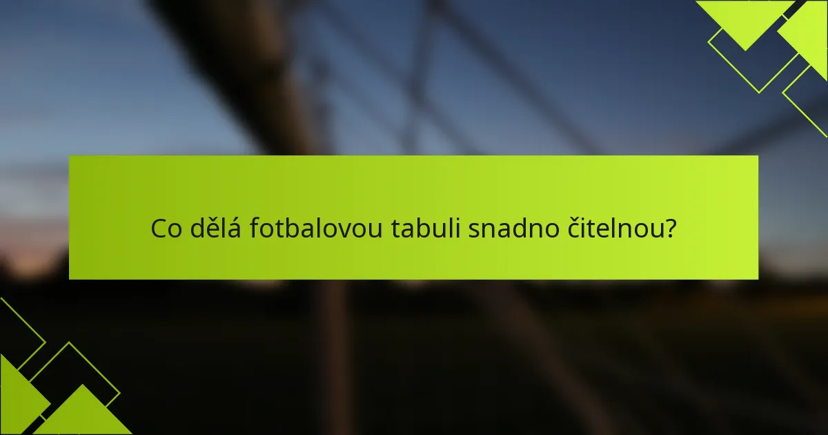 Co dělá fotbalovou tabuli snadno čitelnou?