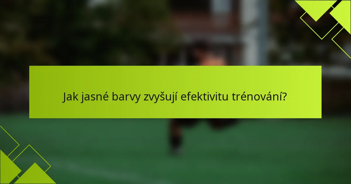 Jak jasné barvy zvyšují efektivitu trénování?