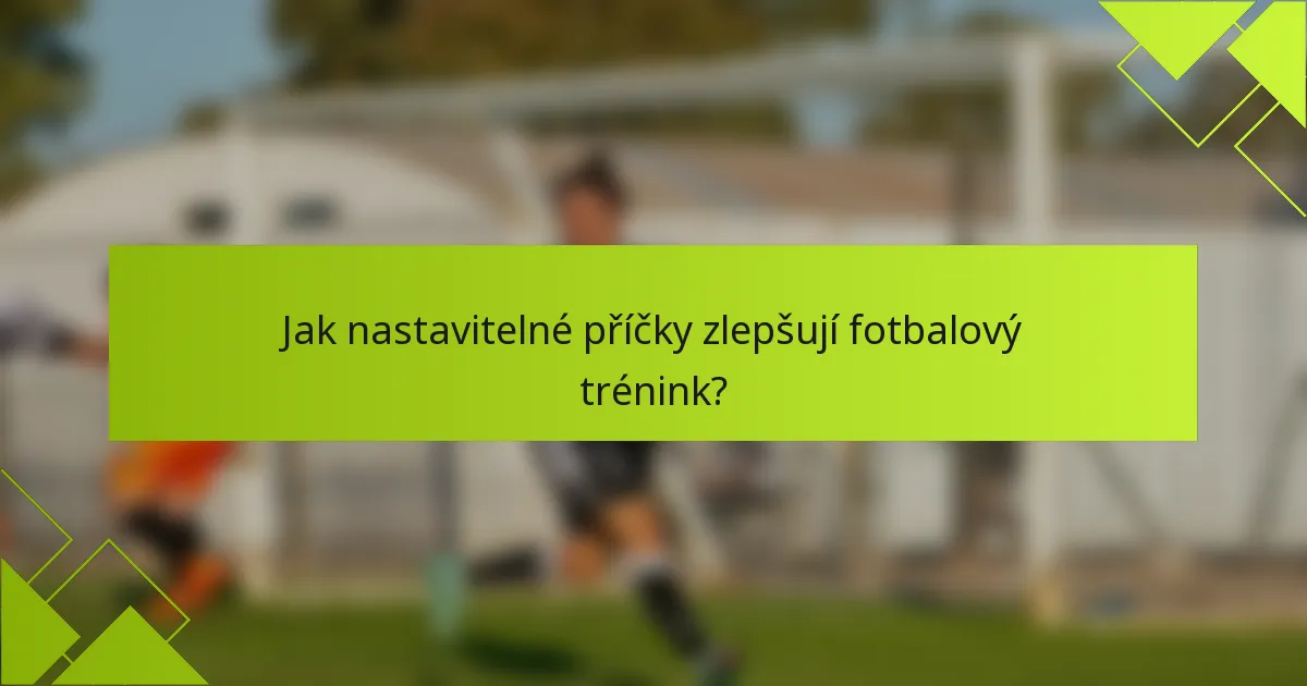 Jak nastavitelné příčky zlepšují fotbalový trénink?