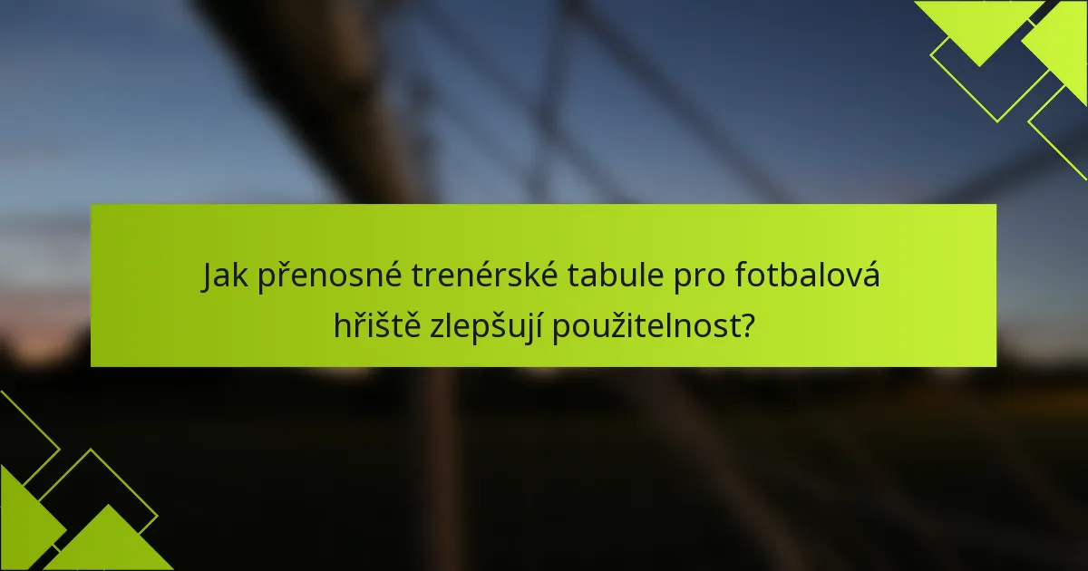 Jak přenosné trenérské tabule pro fotbalová hřiště zlepšují použitelnost?