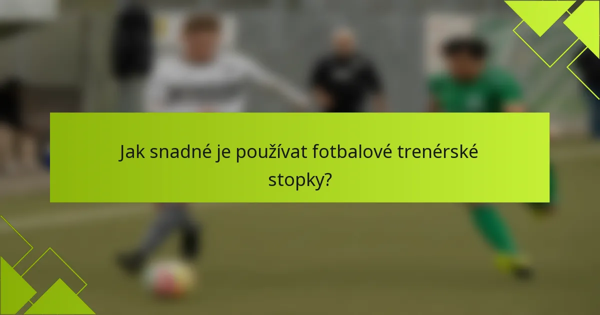 Jak snadné je používat fotbalové trenérské stopky?