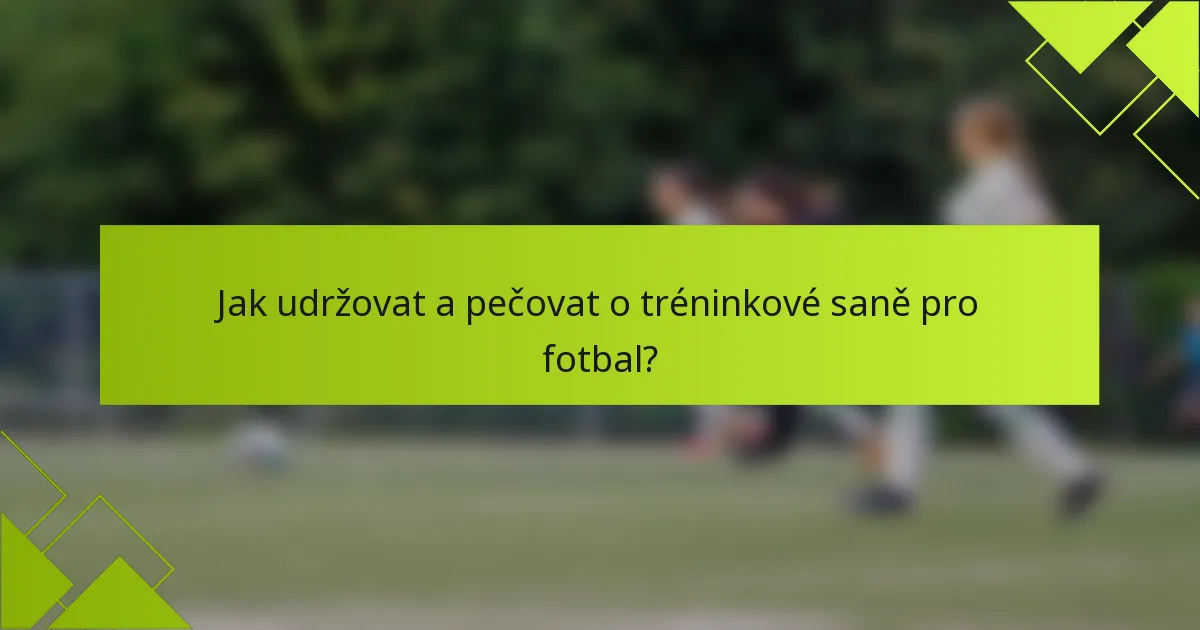 Jak udržovat a pečovat o tréninkové saně pro fotbal?