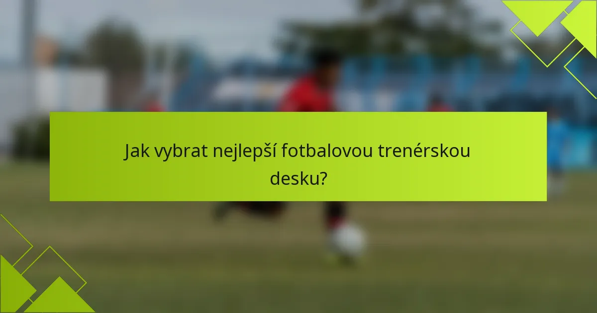 Jak vybrat nejlepší fotbalovou trenérskou desku?