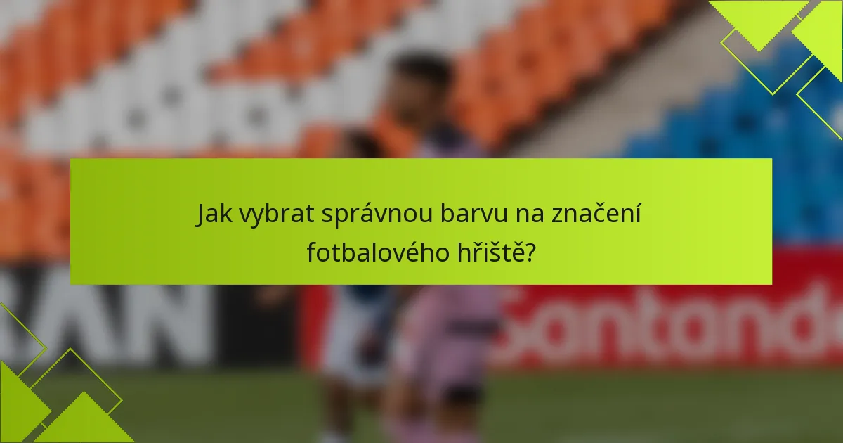 Jak vybrat správnou barvu na značení fotbalového hřiště?