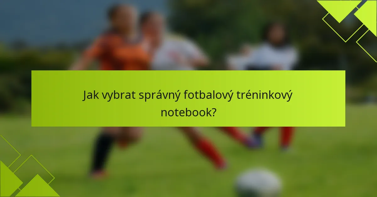 Jak vybrat správný fotbalový tréninkový notebook?