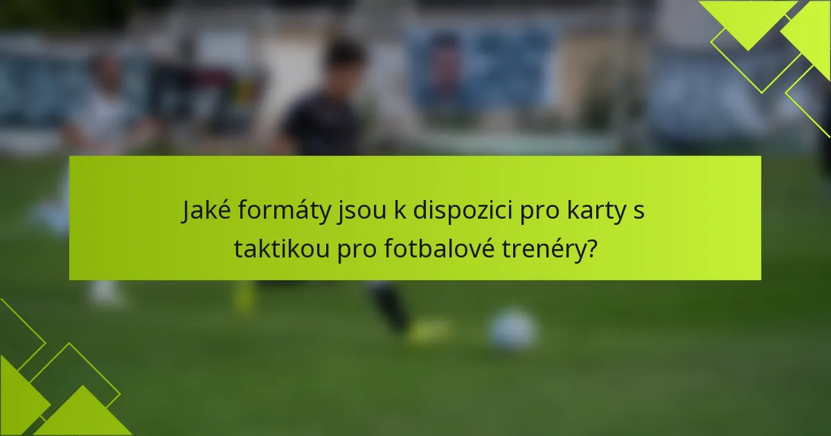 Jaké formáty jsou k dispozici pro karty s taktikou pro fotbalové trenéry?