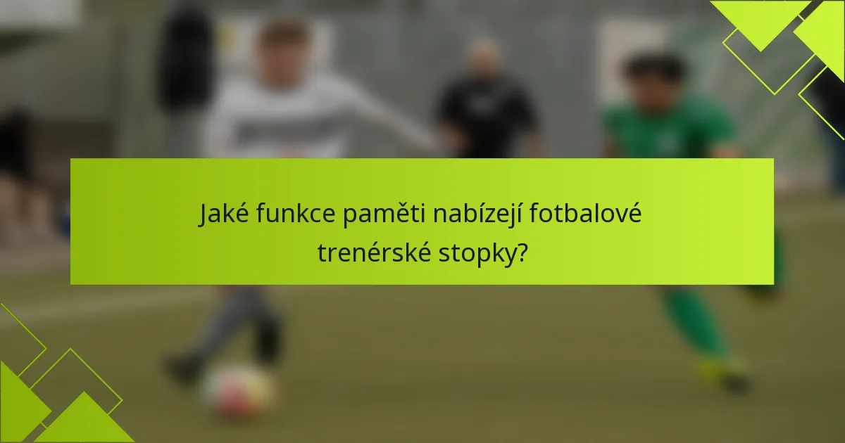 Jaké funkce paměti nabízejí fotbalové trenérské stopky?