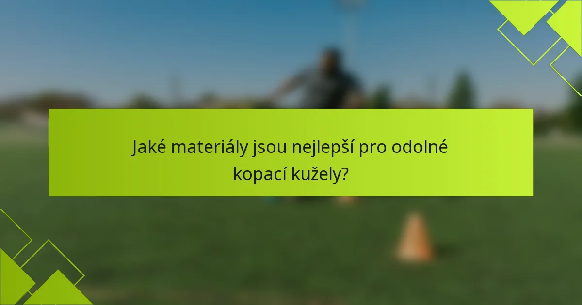 Jaké materiály jsou nejlepší pro odolné kopací kužely?