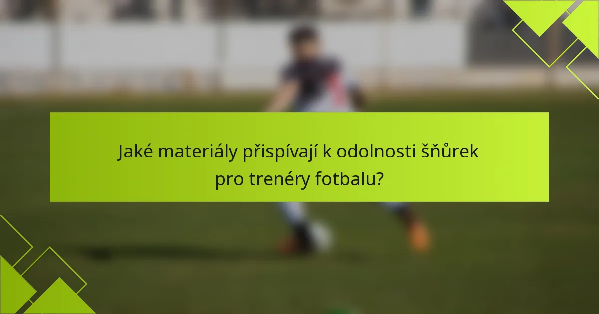 Jaké materiály přispívají k odolnosti šňůrek pro trenéry fotbalu?