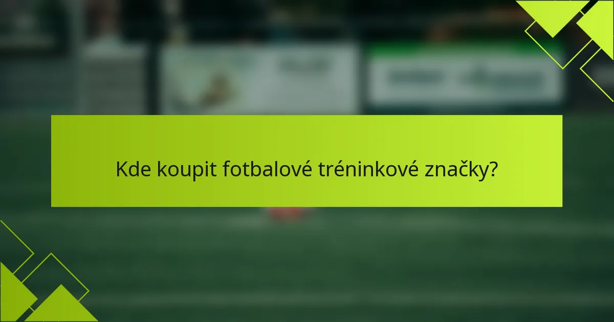 Kde koupit fotbalové tréninkové značky?