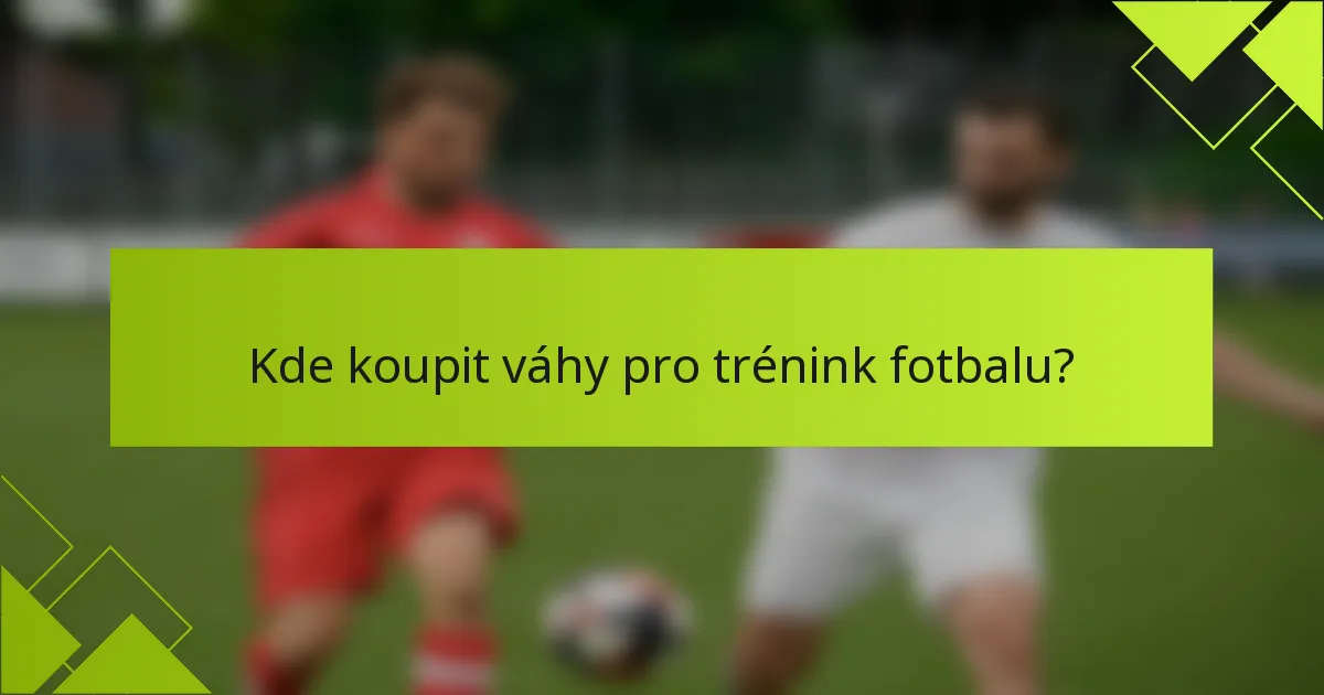 Kde koupit váhy pro trénink fotbalu?