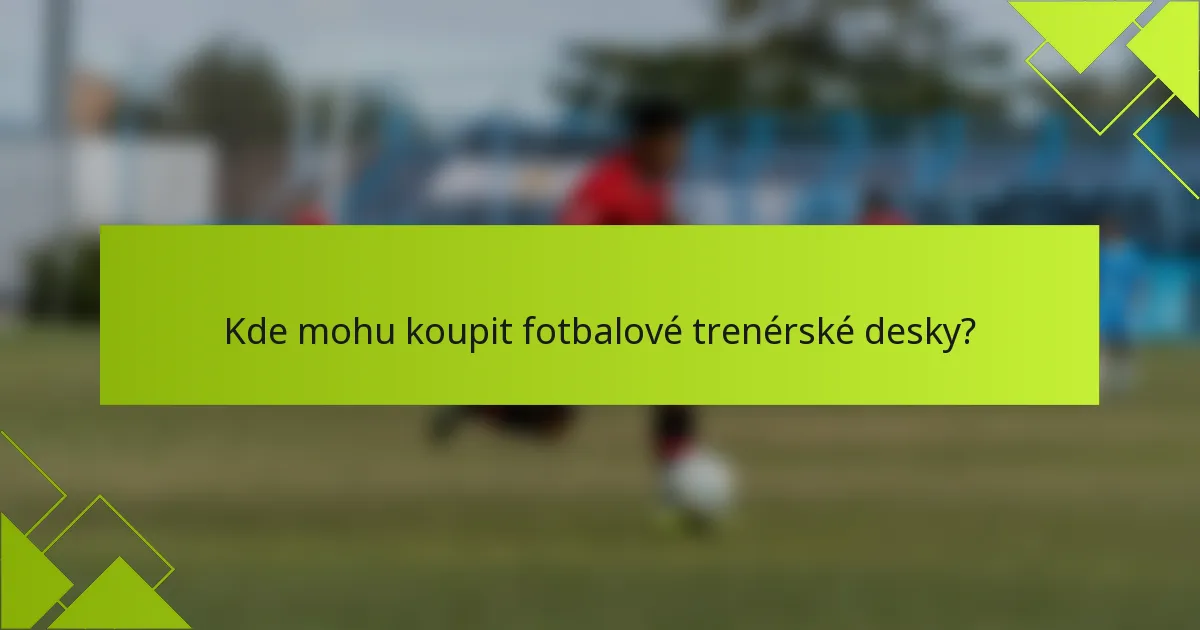 Kde mohu koupit fotbalové trenérské desky?