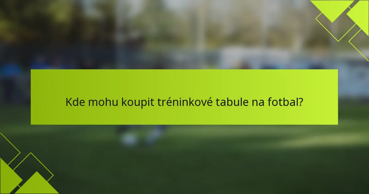 Kde mohu koupit tréninkové tabule na fotbal?
