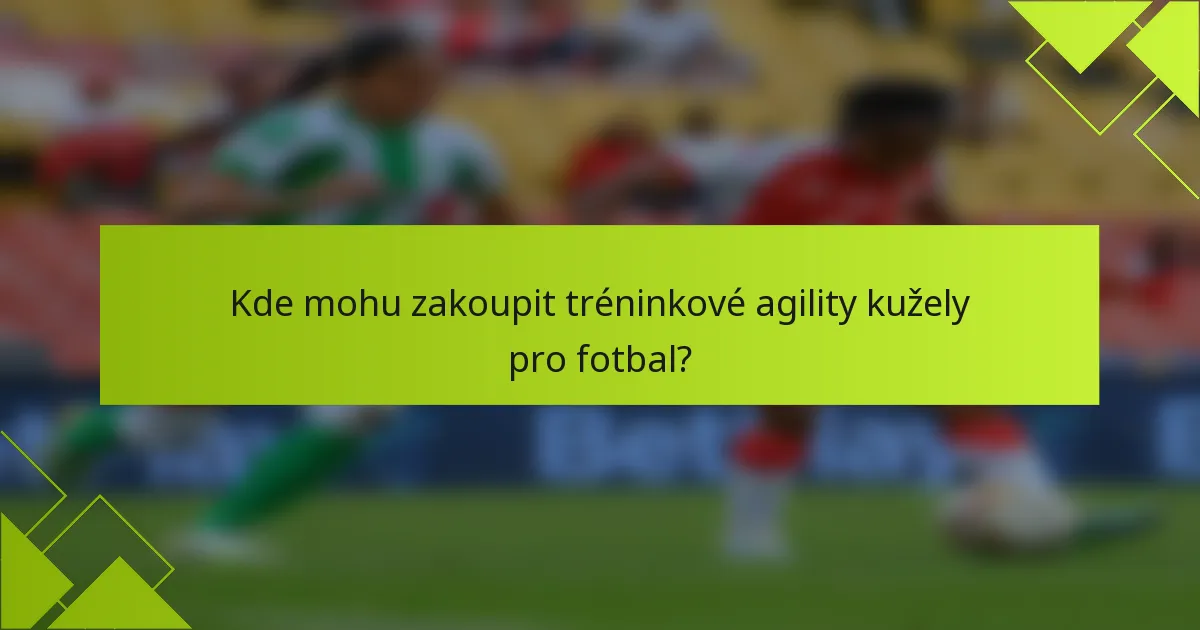 Kde mohu zakoupit tréninkové agility kužely pro fotbal?