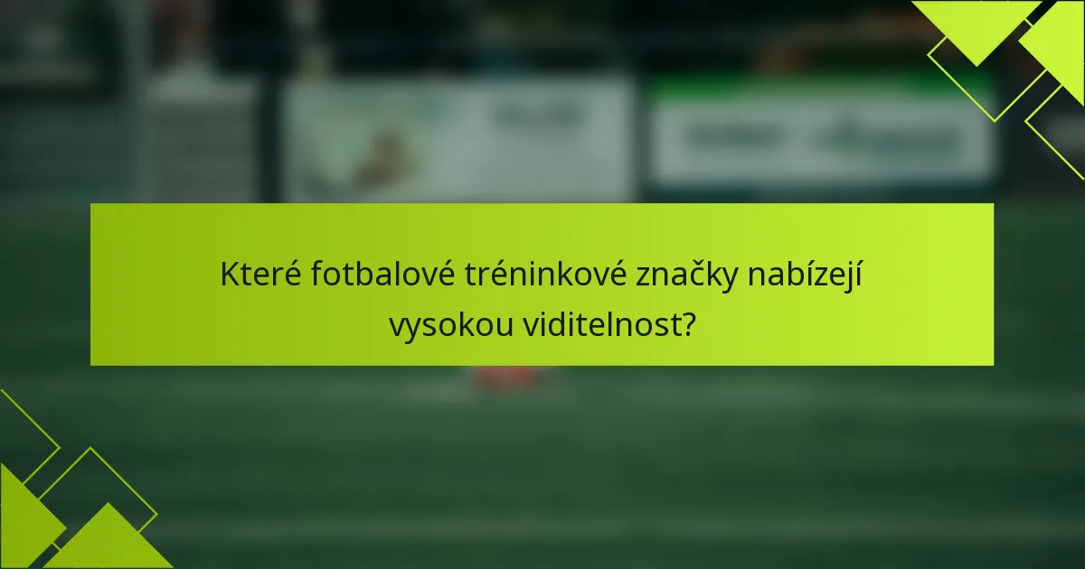 Které fotbalové tréninkové značky nabízejí vysokou viditelnost?