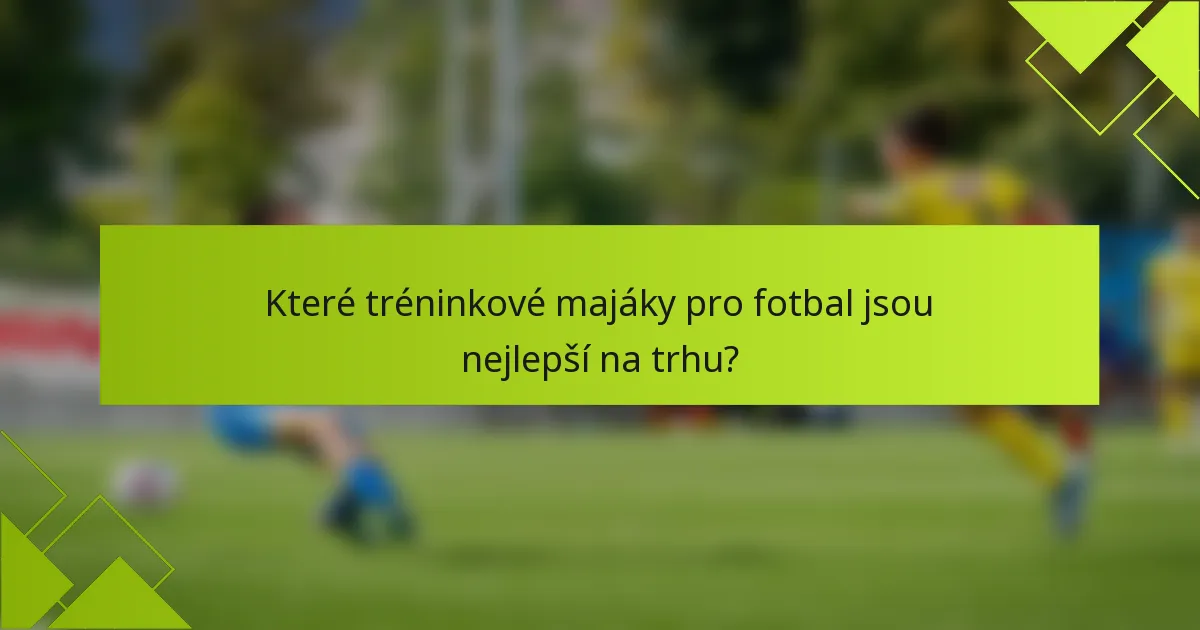 Které tréninkové majáky pro fotbal jsou nejlepší na trhu?