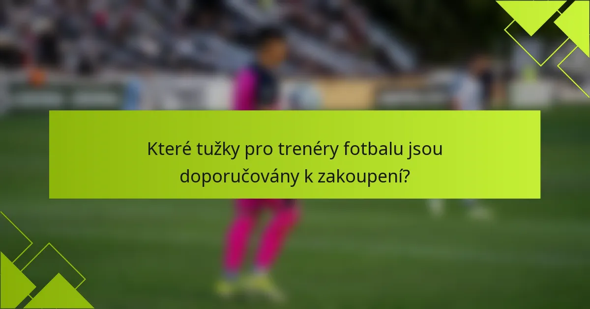 Které tužky pro trenéry fotbalu jsou doporučovány k zakoupení?