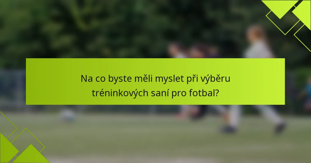Na co byste měli myslet při výběru tréninkových saní pro fotbal?