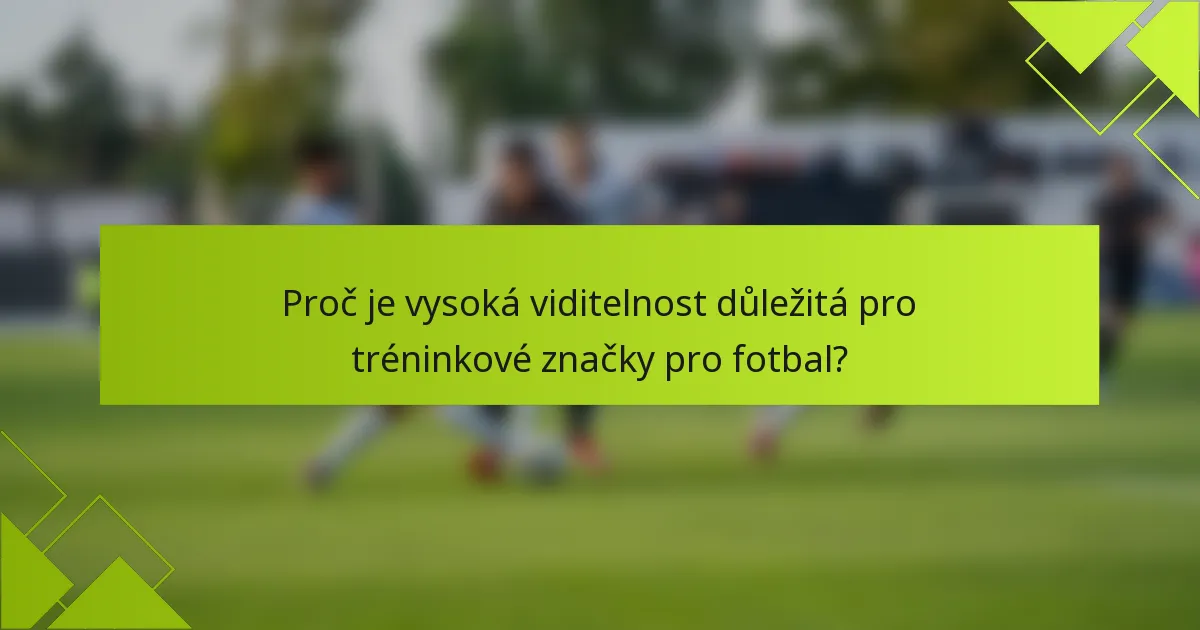 Proč je vysoká viditelnost důležitá pro tréninkové značky pro fotbal?